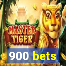 900 bets